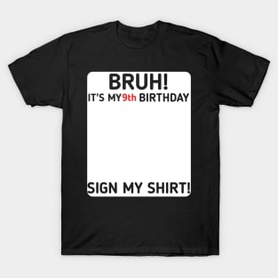 Bruh It's My 9th Birthday Sign My Shirt 9 Years Old Party T-Shirt